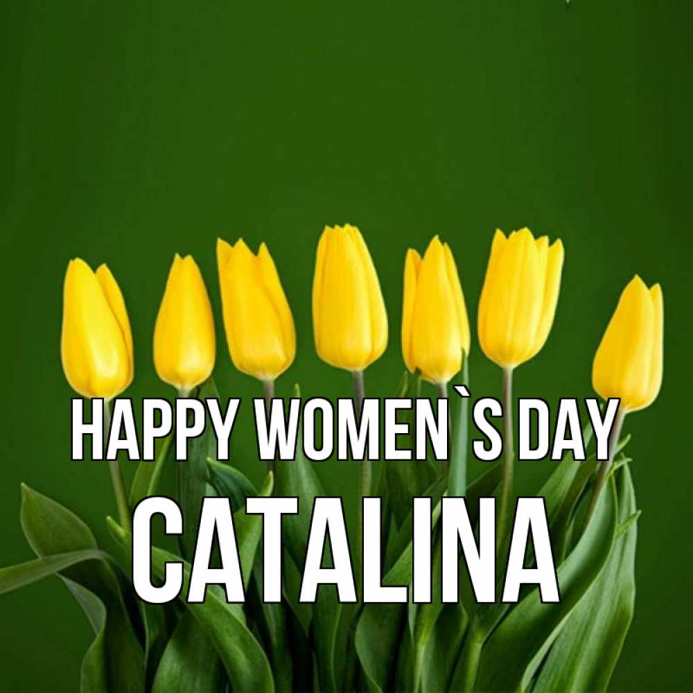 Greetings card с именем, Catalina happy women`s day желтого цвета 3 Greetings with text for free download 